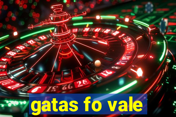 gatas fo vale